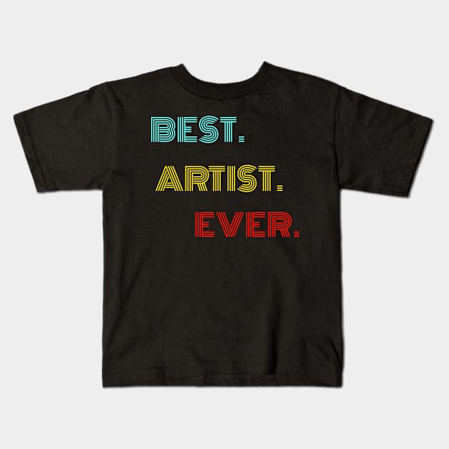 Best Artist Ever - Nice Birthday Gift Idea Kids T-Shirt by Szokebobi